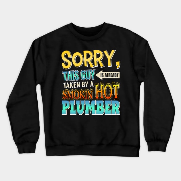 Sorry This Guy Is Taken By A Smokin' Hot Plumber Crewneck Sweatshirt by theperfectpresents